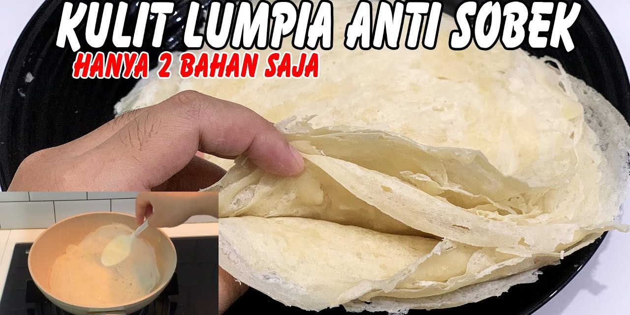 Cara Membuat Kulit Lumpia Rumahan 2 Bahan Yang Anti Sobek