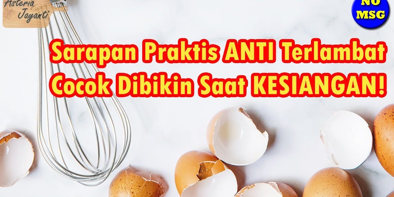Ide Sarapan Cepat: Olahan Telur Praktis Yang Siap Dalam 10 Menit