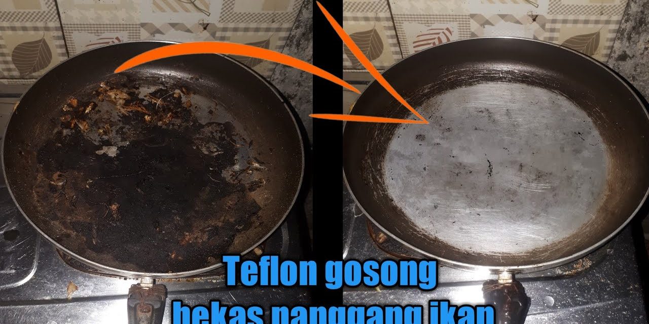 Tips Membersihkan Teflon Lengket Dan Gosong Tanpa Menggores