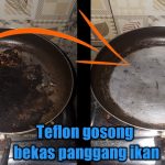 Tips Membersihkan Teflon Lengket Dan Gosong Tanpa Menggores