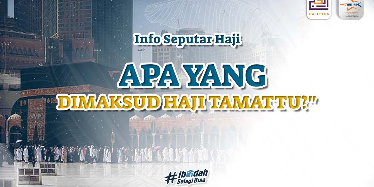 Apa Pengertian Haji Tamattu? Simak Cara Dan Keutamaannya