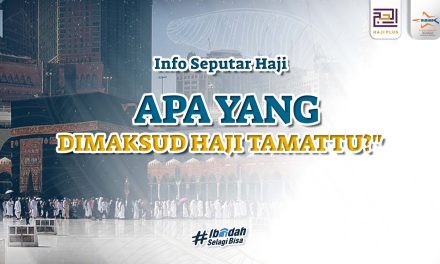 Apa Pengertian Haji Tamattu? Simak Cara Dan Keutamaannya