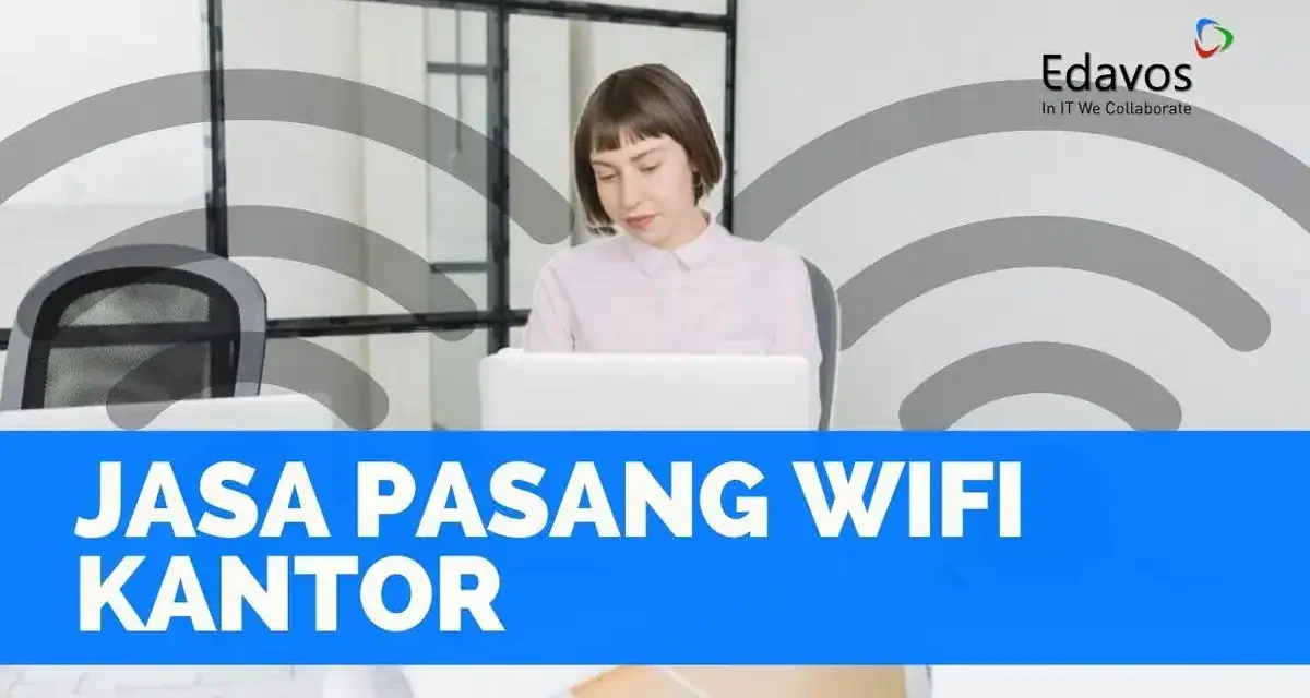 Deretan Jaringan Wifi Paling Stabil Untuk Mobilitas Kerja Kamu