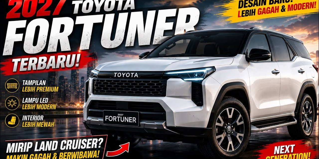 Toyota Fortuner 2027 Naik Level! Desain Futuristis Dan Berkelas